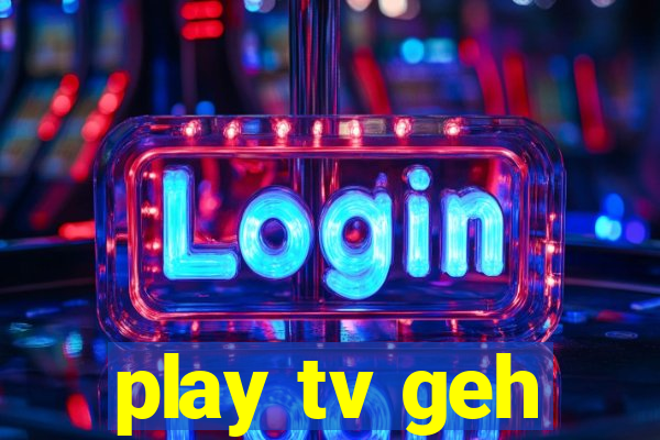 play tv geh